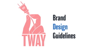 Brand

Design

Guidelines
TWAY
 