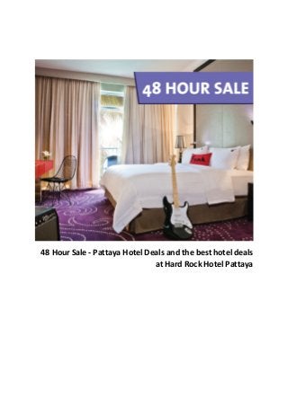48 Hour Sale - Pattaya Hotel Deals and the best hotel deals
at Hard Rock Hotel Pattaya
 