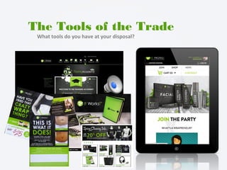 The Tools of the Trade
What tools do you have at your disposal?
 