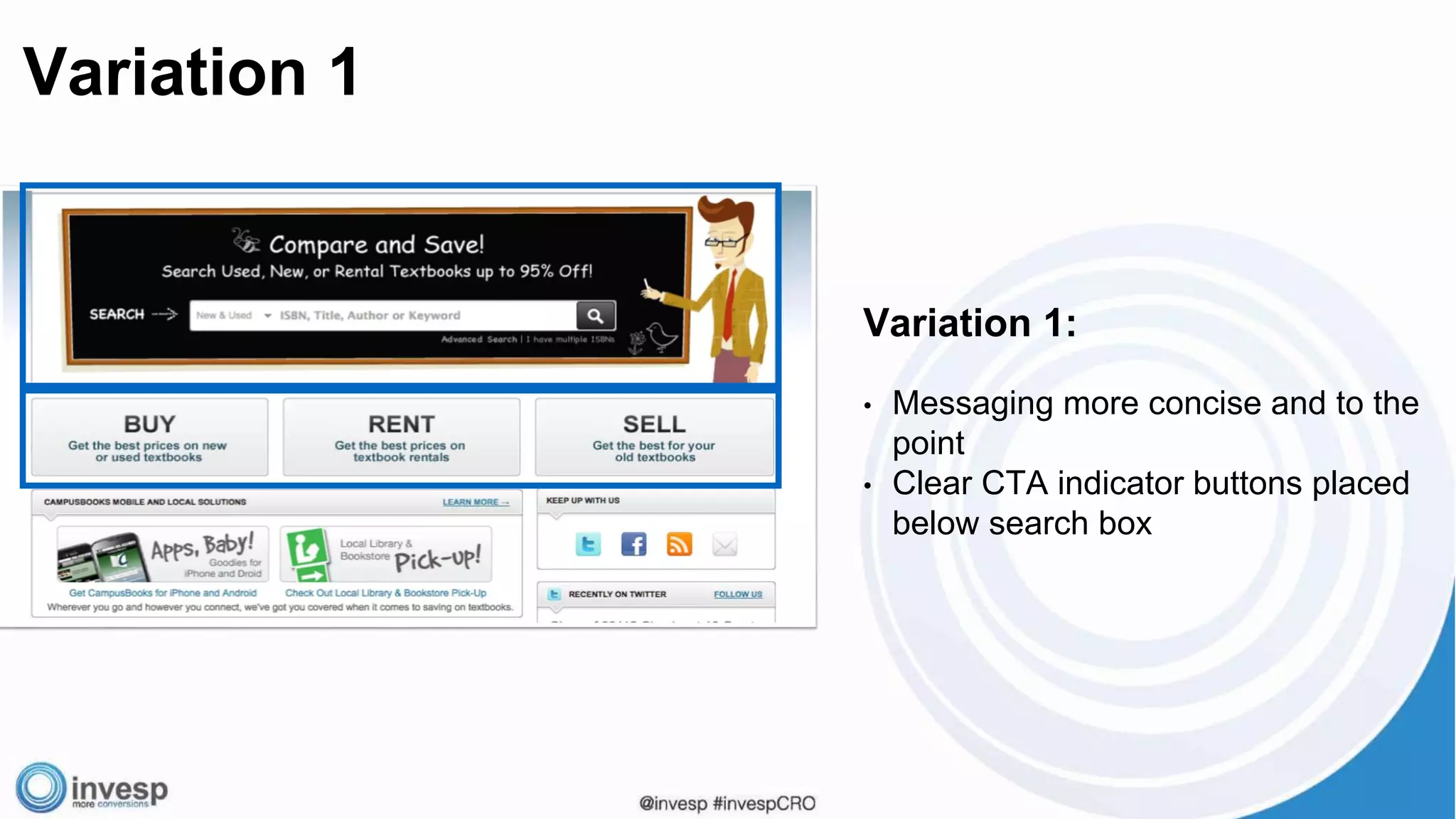 Variation 1:
• Messaging more concise and to the
point
• Clear CTA indicator buttons placed
below search box
Variation 1
 