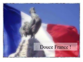 Douce France !
 