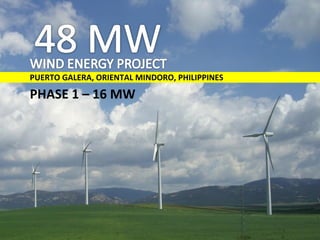 PUERTO GALERA, ORIENTAL MINDORO, PHILIPPINES

PHASE 1 – 16 MW
 