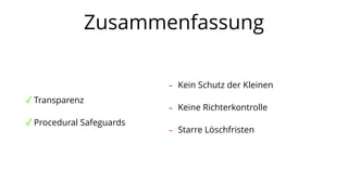 Zusammenfassung
✓Transparenz
✓Procedural Safeguards
- Kein Schutz der Kleinen
- Keine Richterkontrolle
- Starre Löschfristen
 