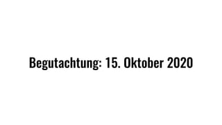 Begutachtung: 15. Oktober 2020
 