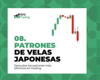 08.
PATRONES
DE VELAS
JAPONESAS
Descubre los patrones más
efectivos en trading
 