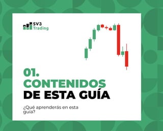 SV3TRADING.COM
01.
CONTENIDOS
DE ESTA GUÍA
¿Qué aprenderás en esta
guía?
 