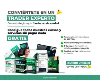 SV3TRADING.COM
Con estrategias que funcionan de verdad
5 Cursos de formación en
detalle acceso permanente
Análisis en vivo cada semana
en directo
Acceso plataforma exclusiva
de por vida.
Asesoramiento personalizado.
CUPOS LIMITADOS
Consigue todos nuestros cursos y
servicios sin pagar nada
¡QUIERO UNIRME!
CONVIÉRTETE EN UN
TRADER EXPERTO
GRATIS
 