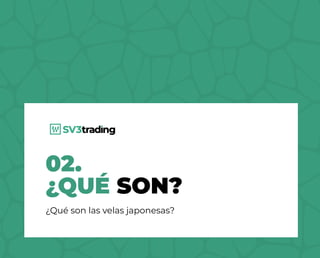 02.
¿QUÉ SON?
¿Qué son las velas japonesas?
 