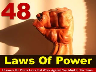 48
Laws Of Power
Discover the Power Laws that Work Against You Most of The Time.
 