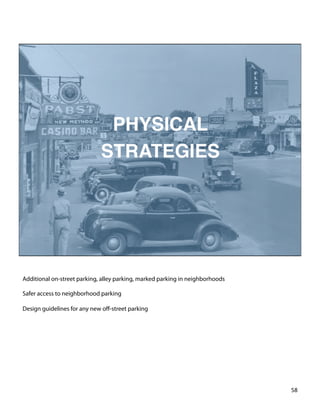 Additional on-street parking, alley parking, marked parking in neighborhoods
Safer access to neighborhood parking
Design guidelines for any new oﬀ-street parking
58	
  
 