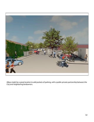 Alleys might be a great location to add pockets of parking, with a public-private partnership between the
City and neighboring landowners.
62	
  
 