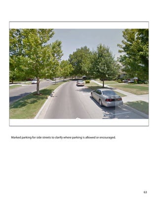 Marked parking for side streets to clarify where parking is allowed or encouraged.
63	
  
 