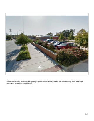 More speciﬁc and intensive design regulations for oﬀ-street parking lots, so that they have a smaller
impact on aesthetics and comfort.
64	
  
 