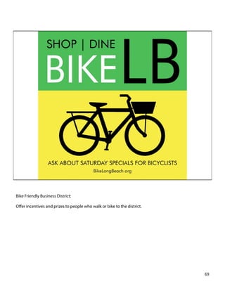 Bike Friendly Business District:
Oﬀer incentives and prizes to people who walk or bike to the district.
69	
  
 