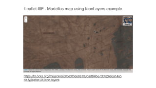 https://bl.ocks.org/mejackreed/6e3fb8e69189dadb4be7d0926a6a14a5
bit.ly/leaﬂet-iiif-icon-layers
Leaﬂet-IIIF - Martellus map using IconLayers example
 