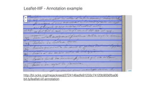 http://bl.ocks.org/mejackreed/2724146adfe91233c74120b9056fba06
bit.ly/leaﬂet-iiif-annotation
Leaﬂet-IIIF - Annotation example
 