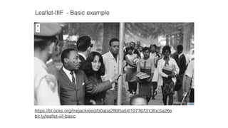 https://bl.ocks.org/mejackreed/b0aba2ff6f5a54f197767313fbc5a26e
bit.ly/leaﬂet-iiif-basic
Leaﬂet-IIIF - Basic example
 