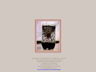 Recopilación FAM DIEGUEZ CH - CISNEROS - JALISCO  Texto originado aparentemente en Argentina Montaje original en formato PowerPoint cortesía de Carlos Rangel con reconocimiento a su autor Santiago de Querétaro, Mex. Oct. 2009 [email_address] http://www.slideshare.net/carlitosrangel/   F I N 