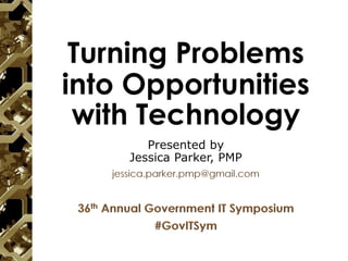 Turning Problems
into Opportunities
with Technology
 