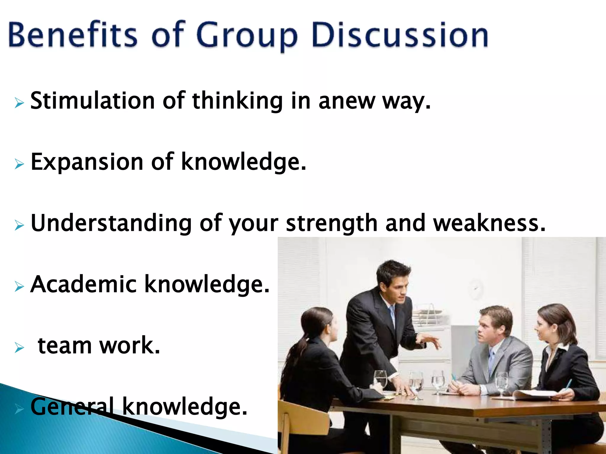  Stimulation of thinking in anew way.
Expansion of knowledge.
Understanding of your strength and weakness.
Academic knowledge.
team work.
General knowledge.