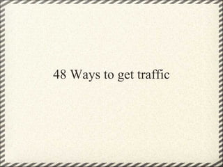 48 Ways to get traffic   