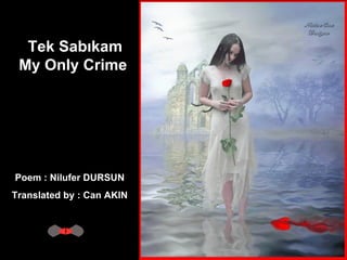 Tek Sabıkam My Only Crime  Poem : Nilufer DURSUN  Translated by : Can AKIN  