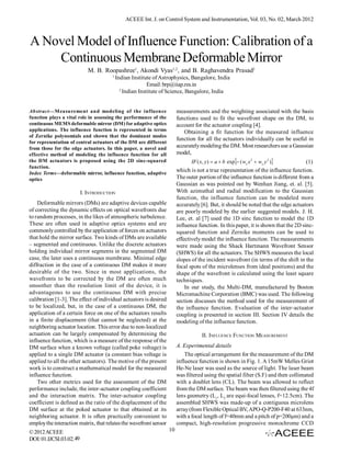 ACEEE Int. J. on Control System and Instrumentation, Vol. 03, No. 02, March 2012



A Novel Model of Influence Function: Calibration of a
    Continuous Membrane Deformable Mirror
                            M. B. Roopashree1, Akondi Vyas1,2, and B. Raghavendra Prasad2
                                      1
                                          Indian Institute of Astrophysics, Bangalore, India
                                                         Email: brp@iiap.res.in
                                            2
                                              Indian Institute of Science, Bangalore, India


Abstract—M easurement and modeling of the influence                     measurements and the weighting associated with the basis
function plays a vital role in assessing the performance of the         functions used to fit the wavefront shape on the DM, to
continuous MEMS deformable mirror (DM) for adaptive optics              account for the actuator coupling [4].
applications. The influence function is represented in terms               Obtaining a fit function for the measured influence
of Zernike polynomials and shown that the dominant modes
                                                                        function for all the actuators individually can be useful in
for representation of central actuators of the DM are different
from those for the edge actuators. In this paper, a novel and           accurately modeling the DM. Most researchers use a Gaussian
effective method of modeling the influence function for all             model,
the DM actuators is proposed using the 2D sinc-squared                                                                    
                                                                               IF ( x, y )  a  b exp  ( wx x 2  wy y 2 )         (1)
function.
Index Terms—deformable mirror, influence function, adaptive
                                                                        which is not a true representation of the influence function.
optics                                                                  The outer portion of the influence function is different from a
                                                                        Gaussian as was pointed out by Wenhan Jiang, et. al. [5].
                         I. INTRODUCTION                                With azimuthal and radial modification to the Gaussian
                                                                        function, the influence function can be modeled more
    Deformable mirrors (DMs) are adaptive devices capable               accurately [6]. But, it should be noted that the edge actuators
of correcting the dynamic effects on optical wavefronts due             are poorly modeled by the earlier suggested models. J. H.
to random processes, in the likes of atmospheric turbulence.            Lee, et. al [7] used the 1D sinc function to model the 1D
These are often used in adaptive optics systems and are                 influence function. In this paper, it is shown that the 2D sinc-
commonly controlled by the application of forces on actuators           squared function and Zernike moments can be used to
that hold the mirror surface. Two kinds of DMs are available            effectively model the influence function. The measurements
– segmented and continuous. Unlike the discrete actuators               were made using the Shack Hartmann Wavefront Sensor
holding individual mirror segments in the segmented DM                  (SHWS) for all the actuators. The SHWS measures the local
case, the later uses a continuous membrane. Minimal edge                slopes of the incident wavefront (in terms of the shift in the
diffraction in the case of a continuous DM makes it more                focal spots of the microlenses from ideal positions) and the
desirable of the two. Since in most applications, the                   shape of the wavefront is calculated using the least square
wavefronts to be corrected by the DM are often much                     techniques.
smoother than the resolution limit of the device, it is                     In our study, the Multi-DM, manufactured by Boston
advantageous to use the continuous DM with precise                      Micromachine Corporation (BMC) was used. The following
calibration [1-3]. The effect of individual actuators is desired        section discusses the method used for the measurement of
to be localized, but, in the case of a continuous DM, the               the influence function. Evaluation of the inter-actuator
application of a certain force on one of the actuators results          coupling is presented in section III. Section IV details the
in a finite displacement (that cannot be neglected) at the              modeling of the influence function.
neighboring actuator location. This error due to non-localized
actuation can be largely compensated by determining the                             II. INFLUENCE FUNCTION MEASUREMENT
influence function, which is a measure of the response of the
DM surface when a known voltage (called poke voltage) is                A. Experimental details
applied to a single DM actuator (a constant bias voltage is                 The optical arrangement for the measurement of the DM
applied to all the other actuators). The motive of the present          influence function is shown in Fig. 1. A 15mW Melles Griot
work is to construct a mathematical model for the measured              He-Ne laser was used as the source of light. The laser beam
influence function.                                                     was filtered using the spatial filter (S.F) and then collimated
    Two other metrics used for the assessment of the DM                 with a doublet lens (CL). The beam was allowed to reflect
performance include, the inter-actuator coupling coefficient            from the DM surface. The beam was then filtered using the 4f
and the interaction matrix. The inter-actuator coupling                 lens geometry (L1, L2 are equi-focal lenses, f=12.5cm). The
coefficient is defined as the ratio of the displacement of the          assembled SHWS was made-up of a contiguous microlens
DM surface at the poked actuator to that obtained at its                array (from Flexible Optical BV, APO-Q-P200-F40 at 633nm,
neighboring actuator. It is often practically convenient to             with a focal length of f=40mm and a pitch of p=200µm) and a
employ the interaction matrix, that relates the wavefront sensor        compact, high-resolution progressive monochrome CCD
© 2012 ACEEE                                                       10
DOI: 01.IJCSI.03.02.49
 