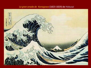 La gran onada de Kanagawa (1823-1829) de Hokusai
 