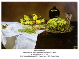 Édouard Manet,
Natura morta: fruita i meló en un aparador, 1866,
oli sobre tela, 60 x 92 cm,
The National Gallery of Art, Washington, DC, Estats Units
 