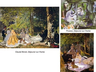 Claude Monet, Déjeuner sur l’herbe
Picasso, Déjeuner sur l’herbe
 