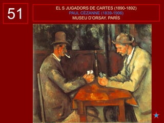 51
EL S JUGADORS DE CARTES (1890-1892)
PAUL CÉZANNE (1839-1906)
MUSEU D’ORSAY. PARÍS
 