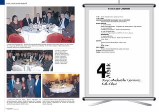 SEKTÖRDEN
HABERLERBülteni Aralık 2013
28 SEKTÖRDEN
HABERLERBülteniAralık 2013
29
11.00	 Taksim Atatürk Anıtına çelenk konulması
17.30 - 19.00
GEÇMIŞTEN GÜNÜMÜZE MADENCİLİK ANILARI SÖYLEŞİSİ
	 Sheraton İstanbul Maslak Hotel Toplantı Salonu
KONUŞ MACILAR
	 Sn. Melih TURHAN
	 Maden Yüksek Mühendisi - İTÜ Maden Fak. Maden Hukuk E. Öğr. Görevlisi
	 Sn. Zeki YAVUZTÜRK
	 Eski Milli Savunma Bakanı - Maden Yüksek Mühendisi
	 Sn. Prof. Dr. Güven ÖNAL
	 Yurt Madenciliğini Geliştirme Vakfı Yönetim Kurulu Başkanı
	 MODERATÖR
	 Sn. Şeyda ÇAĞLAYAN
	 Türk Maadin Genel Müdürü - Maden Yüksek Mühendisi
	 19.00 - 20.00
KOKTEYL
	 Sheraton İstanbul Maslak Hotel, Galaxy Fuaye
	 Trio
	 20.00 - 24.00
GALA YEMEGİ
	 Sheraton İstanbul Maslak Hotel, Galaxy Balo Salonu
Ön grup: Talya Koray Orkestrası
Sanatçı  : Şevval SAM ve Orkestrası
Dünya Madenciler Günümüz
Kutlu Olsun
4 ARALIK 2013 ÇARŞAMBA
Aralık
4 Aralık 2011 (Sheraton
Otel- Maslak) Soldan
itibaren: Dündar Renda,
Bn. Renda, Melis Ergunalp
(Dündar Ergunalp’in
kızı),Bn. Ergunalp, Bn.
Turhan, Melih Turhan,
Dündar Ergunalp, Bn.
Altıntığ, Ahmet Altıntığ
(Maden Y. Mühendisi).
4 Aralık 2010 (Ottoman Hotel – Sirkeci) Kokteylden balo
salonuna geçerken. Soldan: Dündar Ergunalp, Bn. Ergunalp,
Bn. Turhan, İsmet Kasapoğlu (Maden Y. Mühendisi, Madencilik
Sektörü Konsey Başkanı), Melih Turhan.
4 Aralık 2010 (Ottoman Hotel-Sirkeci) (Balo salonu) Soldan:
Melih Turhan, Dündar Renda, Bn. Renda, Bn. Gürsoy, Nijat
Gürsoy (Maden Y.Mühendisi), Bn. Turhan, Bn. Ergunalp,
Dündar Ergunalp.
4 Aralık 2008 (Sheraton Otel – Maslak) (Karmine Madencilik firmasında danışman iken) Soldan itibaren: Bn. Oya Turhan,
Bn. A.Ergunalp, Melih Turhan, Hasan Yalvaç (Karmine Gn. Müdürü), Vecihi Gürkan (Maden Y.Mühendisi), Dündar
Ergunalp, Besim Ertem (Maden Mühendisi)
Anılarla 4 Aralık-Anılarla Madencilik
 