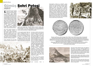 SEKTÖRDEN
HABERLERBülteni Aralık 2013
58 SEKTÖRDEN
HABERLERBülteniAralık 2013
59
Huancavelica’da insanlık dışı yöntemlerle yapılan
madencilikten kısaca bahsetmemiz gerekiyor. Buralarda
zamanına göre büyük ölçeklerde madencilik yapıldı.
Önceleri yerel işgücü olan yerliler zamanla kölelere
dönüştüler. Yerliler yetersiz kalınca da Afrika’dan
köleler getirildi. Cıva madenlerindeki dar galerilerde
havalandırma sistemi kurulmadı. Cıva buharı hem
işçileri hem de gözetenleri hızla zehirledi. Cıva cevheri
seramik fırınlarda rafine ediliyordu. Kapakları acele ile
açıldıkça cıva buharı etrafındaki herkesi zehirliyordu.
Potosi gümüş ocakları ise Huancavelica cıva ocakları gibi
hızla öldürmüyor olsa da daha insancıl değildi. Ocağa
inen ip merdivenlerin bir tarafından köleler ocağa iniyor;
diğerinden de sırtlarında küfelerle cevheri çıkarıyorlardı.
Düşük tenörlü bir damar nedeni ile üretim azaldığında
daha fazla çalışmak zorunda idiler. Eğer gereken üretim
olmazsa yerliler kırbaçla cezalandırılıyordu.
Madencilik ve Ekonomi
ristof Kolomb 1492’de zenginliği
bulmak için doğuya ulaşmak
amacı ile batıya ilk seferini yaptı.
Amerika’yı, neresi olduğunu
bilmeden keşfetti. Doğu’yu bulamadı
ama ülkesi için zenginliği buldu. İspanya
ve Portekiz hızla Güney Amerika’yı istila
etmeye başladılar. O esnada Peru’da İnka
medeniyeti hâkimdi. İspanyollar Panama
üstünden Pasifik yolu ile Peru’ya ulaştılar
ve sayıca az olmalarına rağmen, özellikle
atları sayesinde savaşta başarılı olarak
İnka’ları kısa zamanda esirleri haline
getirdiler. İnka’lar, kendilerince süsten
başka değeri olmayan ve kolaylıkla elde
edebildikleri altın ve gümüşü toplayıp
esaretten kurtulmaya çalıştılarsa
da İspanyolların egemenliğinden
kurtulamadılar. 1530’lara gelindiğinde
Peru’da İnka medeniyeti değil, esir
yerliler ve egemen İspanyollar kalmıştı.
Altın tozuna bulanmış hükümdar El
Dorado efsanelerinin heyecanı ile
büyük servet arayan İspanyolların
fazla beklemesi gerekmedi. Ama altın
değil gümüş buldular. 1545’de And
Dağlarında, bugünkü Bolivya sınırları
içinde, 4800 metre yüksekte Cerro Rico
– Zengin Tepe. 90 metre uzunluğunda, 4
metre eninde ve 100 metre derinliğinde,
%50 gümüş tenörü ile o zamana kadar
görülmüş en büyük gümüş yatağı idi.
Cevher, İspanyollar için, And yerlileri
tarafından geleneksel yöntemlerle kuru
ot ve lama gübresi ateşinde düşük ısıda
gümüşe dönüştürülüyordu. Öyle ki,
duman And dağlarını kaplıyordu. Ve
tabii bu maden yatağının yanında çok
geçmeden bir şehir kuruldu. Dünyanın
en zengin ve en yüksekteki şehri:
Potosi, 20 yıl içinde 50 bin, 1611’e
gelindiğinde ise 160 bin kişi ile Londra
ve Amsterdam’dan bile daha büyük,
lüks içinde ama kanunsuz bir şehir oldu.
Gümüş, katırdan daha az yük taşıyabilen
ama daha az su ihtiyacı olan lamalar ile
önce Pasifik sahiline, oradan da gemilerle
Panama’ya taşınıyordu. Buradan da
karayolu ile Atlantik kıyısına ulaşıp
tekrar gemilerle İspanya’ya ulaşıyordu.
Bir lama %99 saflıkta, 3 veya 4 adet
gümüş külçe taşıyabiliyordu. 30 kiloya
yakın her bir külçede seri no ve külçenin
sahibi ile ilgili bilgiler taşıyan mühürler
basılı idi. 1549’daki bir sevkiyatta 2000
lama ile 7771 külçenin taşındığına dair
bir belge mevcuttur. Böyle bir sevkiyatın
en azından 1000 tane yerli ve bunlara
bekçilik yapan birçok İspanyol askerinin
gözetiminde yapıldığı düşünülmektedir.
Bu arada, Meksika’daki Avrupalılar
1550’lerde Çinlilerin yüzyıllardır
kullandıkları bir yöntemi keşfetmişlerdi.
Cıva (ing: mercury – quicksilver –
hızlıgümüş) ile gümüş cevherinden
gümüş elde etmeyi. Bu sayede yerlilerin
yöntemi olan cevheri ısıtarak metal elde
etmeye ve de yerlilere gerek kalmıyordu.
İşte bu nedenle, İspanyollar Potosi ile
başka bir tepeyi evlendirdiler. 1500km
uzaktaki başka bir And dağı tepesi
Huancavelica’yı. Çünkü burası da çok
büyük bir cıva yatağı idi.
Bu evlilik sayesinde tarihin görmediği
kadar gümüş üretildi ve İspanya’ya
taşınmadı, adeta aktı. Ama bu gümüş,
İspanya’ya taşıdığı servet yanında büyük
bir sorunu da davet etti.
Ancak öncesinden Potosi ve
1545’de And Dağlarında, bugünkü Bolivya sınırları içinde, 4800
metre yüksekte Cerro Rico – Zengin Tepe. 90 metre uzunluğunda,
4 metre eninde ve 100 metre derinliğinde, %50 gümüş tenörü ile o
zamana kadar görülmüş en büyük gümüş yatağı
İspanya 1497’de para reformu yapıp Alman Thaler (sonra ABD’de dolar adının esin kaynağı)
karşısında saf gümüşten oluşan Peso’yu yaratmıştı. Bu paranın içindeki gümüş miktarı hiç
değişmemişti. Güney Amerika’daki gümüşün ortaya çıkması sayesinde daha fazla para üretilebilmiş,
sürümde olan Peso miktarı artmıştır. Bu para yalnızca İspanya’da değil; İspanya kontrolündeki bazı
Güney Amerika kentlerinde de basılıyor ve tüm dünyaya yayılıyordu.
Bugün yeşil ABD Doları nasıl her yerde, her ülkede, her şart altında geçerli bir para ise, gümüş
İspanyol Peso’su da öyle idi. Hatta bugünkü ABD Dolarından bile daha fazla geçerli
evrensel para haline gelmişti.
B. BENJAMEN PINTO
TMD Sayman Üye
K
Yerin altı bu kadar insanlık dışı iken, yerin üstünde de
kanunsuzluk ve kaba kuvvet egemendi. İspanyollar bu
kadar servetin hızla oluştuğu ve el değiştirdiği bu yeni
yerleşimlerdekanunhâkimiyetinikurmaktazorlanıyorlardı.
Madenlerin üçte ikisine sahip olan Basklılar ile İspanyollar
arasında sürekli kavga ve savaşlar oluyordu. Ayrıca,
İspanyol Krallılığı elde edilen gümüşün beşte biri oranında
olan vergiyi de tam olarak toplayamıyorlardı.
Ancak tüm bunlara rağmen 1550’li yıllardan 1700’lerin
sonuna kadar geçen dönemde, Potosi’den 45.000 ton; tüm
Güney Amerika’dan 150.000 ton gümüşün üretilip dünyaya
dağıldığı hesaplanmaktadır.
İspanya 1497’de para reformu yapıp Alman Thaler (sonra
ABD’de dolar adının esin kaynağı) karşısında saf gümüşten
oluşan Peso’yu yaratmıştı. Bu paranın içindeki gümüş
miktarı hiç değişmemişti.
 