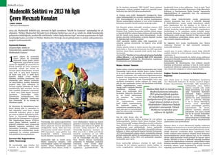 SEKTÖRDEN
HABERLERBülteni Aralık 2013
62 SEKTÖRDEN
HABERLERBülteniAralık 2013
63
Madencilik ve Çevre
Zeytincilik Kanunu
(Zeytinciliğin Islahı ve
Yabanilerinin Aşılattırılması
Hakkındaki Kanun)
990’lı yılların ilk yarısındaki
1990’lı yılların ilk yarısındaki
madencilik karşıtı politik çabalar
bağlamında, 1939 tarihli bir yasada
yapılan bir değişiklik, 56 yıl boyunca bu
konuda herhangi bir sorun yaşamayan
madencilik sektörü için önemli bir
mevzuat sorunu oluşturmuştur. 26 Ocak
1939 tarih ve 3573 Sayılı Kanun’un,
28 Şubat 1995 tarih ve 4086 Sayılı
Kanun'la değişik 17’inci maddesi
hükmüne istinaden hazırlanmış olan
yönetmeliğe göre bilimsel gerekçeler
var olsun/olmasın, özellikle madencilik
projeleri daha ÇED safhasında bu
mevzuat engeline takılmakta idi. Sektör
temsilcilerinin ilgili mercilerle son beş
yılda yaptıkları görüşmeler sonrasında,
3 Nisan 2012 tarihli Resmi Gazete'de
yayınlanan “Zeytinciliğin Islahı,
Yabanilerinin Aşılattırılmasına Dair
Yönetmelikte Değişiklik Yapılmasına
Dair Yönetmelik” ile bu konuda bir
düzenleme yapıldı.
Bu düzenleme ile Bakanlıklarca kamu
kararı alınmış plan ve yatırımlara ve
ilgili Bakanlıkça kamu kararı alınmış
madencilik faaliyetleri petrol ve doğal
gaz arama ve işletme faaliyetlerine Gıda,
Tarım ve Hayvancılık Bakanlığı’nca,
alternatif alan bulunmaması ve Çevresel
Etki Değerlendirme Raporu (ÇED)’na
uygun olması, bitkilerin vegetatif ve
generatif gelişimine zarar vermeyeceği
Bakanlık araştırma enstitüleri veya
üniversiteler tarafından  belirlenmesi
durumunda, izin verilebilecektir. Ancak,
uygulamada bu sorunun aşılmasında
hala güçlüklerle karşılaşılmaktadır.
Çevresel Etki Değerlendirme
(ÇED) Yönetmeliği
İlk yayımlandığı 1993 yılından beri
üzerinde 9. değişiklik yapılan ÇED
Yönetmeliği, idari açıdan değerlendirme
işlemleri belirli bir düzende ve oldukça iyi
olarak çalışan bir mevzuat düzenlemesi
niteliğindedir. Ancak, “ÇED oluru”nun
alınmasından sonraki izinler sürecinde,
ÇED kapsamında uygun görülen bazı
konulardaki izinlerin alınmasında
önemli sıkıntılar yaşanmaktadır.
Madencilikle ilgili en önemli sorun,
Maden Kanunu’na istinaden, ÇED
yönetmeliğinde yapılan bir değişikliğin
(maden arama faaliyetlerinin ÇED
işlemlerinden muaf olması) Jeoloji ve
Çevre Müdendisleri Odaları’nın hukuki
girişimleri sonrasında Yüksek Mahkeme
tarafından iptal edilmesi ile ilgilidir. Bu
durumda, sondaj faaliyetleri de ÇED
Yönetmeliği kapsamına alınmıştır. 03
Ekim 2013 tarih ve 28784 sayılı Resmi
Gazete’de yayımlanan en son ÇED
Yönetmeliği’nde, herbir arama projesi
için de Yönetmeliğin EK-4’üne göre
Proje Tanıtım Dosyası hazırlanması
gerekmekte ve Bakanlığın incelemesi
sonucunda, “ÇED Gerekli Değil”
veya “ÇED Gerekli” sonucuna göre
uygulamaya geçilebilmektedir. Bu
Madencilik Sektörü ve 2013 Yılı İlgili
Çevre Mevzuatı Konuları
CANER ZANBAK
TMD Çevre Koordinatörü
2013 yılı, Madencilik Sektörü için, mevzuat ile ilgili sorunların “büyük bir kısmının” aşılamadığı bir yıl
olmuştur. Türkiye Madenciler Derneği Çevre Çalışma Grubu’nun son 18 ay içinde ele aldığı konulardaki
gelişmelere bakıldığında, madencilik sektörünün “sektör faaliyetlerine özgü” mevzuat uygulamaları ile ilgili
karşılaştığı başlıca sorunlar ve Türkiye Madenciler Derneği olarak görüşlerimiz ve çözüm yaklaşımlarımız
aşağıda özetlenmektedir:
tür bir inceleme sonrasında “ÇED Gerekli” kararı verilmesi
durumunda, cevherin varlığının tespiti için yapılacak arama
faaliyetleri için dahi ÇED işlemi gerekmektedir.
16 Haziran 2012 tarihli Başbakanlık Genelgesi’nin kamu
sahası kullanımındaki izin sorunları uygulamalarına ilaveten,
ÇED Yönetmeliğindeki bu tür bir mevzuat uygulamasının
ülkemiz madenciliğinin gelişmesi ve yeni cevher yataklarının
bulunması açısından önemli sorunlar yaratacağı açıktır.
Son dönemde gelişen yukarıdaki sorunların yanısıra, ÇED
yönetmeliğinin uygulanması sürecinde yaşanan, yıllık
üretimin Proje Tanıtım Dosyasında belirtilen miktarı aşması
ve dosyada belirtilen sahanın dışına çıkılması gibi, madenciliğe
özel iki önemli sorun konusu daha bulunmaktadır. Ancak,
işletme sürecinde belirlenebilen, cevherin doğadaki yayılımı
ile doğrudan ilgili olan bu konularda:
•ÇED raporunda taahhüt edilen yıllık kapasitenin 1/3’ü
oranında aşılması durumunda, bu kapasite artışı sürekli
olacak ise ve
•Maden çıkarma ruhsat ve izinleri mevcut olan saha sınırları
içinde kalan ve Proje tanıtım dosyasında veya ÇED raporunda
belirtilen alanın dışına taşmanın yüzde 33’den fazla olması
durumunda
yönetmelikte “üretim ve/veya alansal artışının başladığı
yıldan itibaren 2 yıl içerisinde ilgili ÇED sürecinin
tamamlanması” şeklinde bir düzenlemenin uygulamaya
konulmasında yarar bulunmaktadır.
Maden Atıkları Yönetimi
Maden atıkları yönetimi hakkında hazırlanmakta olan Taslak
Yönetmeliğe ilişkin olarak, AB’deki Maden Atıkları Direktifi
ile de uyum sağlanması açısından, atık depolama tesislerinin
planlama aşamasında risk analizlerinin/değerlendirmesinin
yapılarak, atık kategorilerinin belirlenmesi ve alınacak tedbir
ve önlemlerin (hâlihazırda, Atık Yönetmeliğini revize eder
nitelikteki Genelgelerle, maden atıklarını da “sanayi atığı”
gibi ele alan uygulamalar yerine) AB Direktifinde belirtildiği
şekilde uygulanmasının uygun
olacağı çeşitli vesilelerle Bakanlık
yetkililerine iletilmişti. 6-7
Kasım 2013 tarihlerinde MTA
tarafından Ankara’da düzenlenen
bir AB TAIEX toplantısında,
AB uzmanları da, yukarıda
belirttiğimiz yaklaşımların
AB uygulamalarının esasını
teşkil ettiğini vurgulamışlardır.
Bu toplantıda yapılan AB
uzmanlarının sunumlarına http://
www.mta.gov.tr/v2.0/default.
php?id=20131106-workshop
adresinden ulaşılabilir.
Son iki yıldır devam eden AB
projesi ile ilgili, sektöre iletilen, herhangi bir yeni gelişme
bulunmamaktadır. Sektörün büyük ihtiyaç duyduğu “Maden
AtıklarıYönetmeliği”taslağınaBakanlıkçasonşekliverilmeden
önce, MİGEM, MTA ve sektör temsilcileri ile birlikte, gözden
geçirilmesinde yarar görülmektedir. Ayrıca, madencilik
atıklarının depolanmasında öngörülen, jeosentetik malzeme
kullanım ve taban sızdırmazlık tasarım kriterleri konusunda,
AB Projesi kapsamında çalışan yabancı uzmanlardan alınacak
görüşün madencilik sektörü ile paylaşılmasını öneriyoruz. Bu
konuda, yukarıda verilen MTA web sayfasındaki sunumları
incelemekte yarar vardır.
Krom madenciliği atıklarının yönetimi ile ilgili olarak,
herhangi bir ısıl işlemden geçmeyen, maden ocakları ve
cevher zenginleştirme faaliyetlerinden kaynaklanan, inert
karakterdeki krom cevheri atıklarının, 2010-13 sayılı “İnert
Maden Atıklarının Alan Islahı, Restorasyon, Dolgu Maksadıyla
Kullanımı ve Depolanmasına İlişkin Genelge” kapsamında
değerlendirilmesi ile yaşanmakta olan izin sorunlarının
çözülebilirliği sağlanmıştır.
Maden arama faaliyetlerindeki sondaj çamurlarının
yönetimi konusunda, bazı Çevre ve Şehircilik Bakanlığı
İl Müdürlüklerince, arama sondaj çamurlarının sahada
geçici depolanması için izin alınması ve bu %85-90 su
içeren bu çamurların tesis dışındaki lisanslı depolama veya
bertaraf tesislerine gönderilmesi yönündeki uygulamaların
durdurulması ve bu çamurların sondaj yerindeki çamur
havuzunda kurumaya bırakılması ve/veya üzerinin toprakla
örtülmesinin yeterli olacağı yönünde bir bilgi yazısının ilgili
taşra teşkilatlarına gönderilmiş olması, geçen yıl yaşanmış
olan sorunları nispeten azaltmıştır.
Bu bağlamda ilave olarak, hazırlanmakta olan “Maden
Atıklarının Yönetimi” ile ilgili yönetmelik taslağında,
madencilik atıklarının:
•maden pasa ve proses atıklarının macun dolgu (hidrolik
ramble) yöntemi ile cevheri alınmış boşluklara doldurulma
uygulaması, ve
•derin deniz deşarjı konusunda da, maden proses atıklarının
Karadeniz’in biyolojik yaşamının olmadığı derinliklerine derin
deniz deşarjı uygulaması
konularındaki bir düzenlemenin, hem atıkların yüzeyde
depolama gereksinimini azaltması ve hem de yeraltı işletme
koşullarında iyileştirme sağlanması nedeniyle, hazırlanmakta
olan yönetmelik taslağında yer alması uygun olacaktır.
Doğaya Yeniden Kazandırma ve Rehabilitasyon
Raporları
2010 yılında Çevre ve Orman Bakanlığı’nca hazırlanmış
olan “Madencilik Faaliyetleri İle Bozulan Arazilerin Doğaya
Yeniden Kazandırılması Yönetmeliği”, ilgili bakanlıkların
ayrılmasından sonra, faaliyet
alanının ormanlık saha içinde
olduğu durumlarda, aynı içeriğe
sahip “madencilik faaliyetleri
sonrasında doğaya yeniden
kazandırma ve rehabilitasyon
raporları”nın farklı zamanlarda
Çevre ve Şehircilik Bakanlığı
ve Su ve Orman Bakanlığı’na
(Orman Genel Müdürlüğü)
sunma yükümlülüğü getirilmiş
bulunmaktadır. Bu durum,
mükerrer raporlama anlamına
gelmektedir. Aynı amaca yönelik
olan bu iki raporun, Bakanlıklar
arası bir koordinasyonla, bir
raporaindirgenerek,ikiBakanlığa
da sunulması konusunda gerekli mevzuat düzenlemesinin
yapılmasında yarar görülmektedir.
İşletmesi duran ve rezervi tükenmemiş doğaltaş ocaklarının
rehabilitasyonukonusukromvemermergibimadenişletmeleri
için özellikle önem arz etmektedir. Rezervi tükenmemiş; ancak,
günlük ekonomik sorunlardan dolayı kapatılmasına karar
verilen ocakların tekrar işletmeye alınarak ulusal ekonomiye
kazandırılabilmesine olanak sağlamak için, bu tür ocaklarda
işletme sahibi tarafından verilen gerekçeli bir başvuru raporu
üzerine, MİGEM ve Çevre ve Şehircilik Bakanlığı tarafından
yapılacak bir değerlendirme sonrasında, sahaya fiziksel erişim
kısıtlama önlemleri alındıktan sonra ve gerekli uyarı işaretleri
konularak sahanın “geçici kapatılması”na yönelik mevzuat
değişikliği yapılmasında yarar görülmektedir.
Madencilikle ilgili en önemli sorun,
Maden Kanununa istinaden,
ÇED yönetmeliğinde yapılan
bir değişikliğin (maden arama
faaliyetlerinin ÇED işlemlerinden
muaf olması) Jeoloji ve Çevre
Müdendisleri Odalarının hukuki
girişimleri sonrasında Yüksek
Mahkeme tarafından iptal
edilmesi ile ilgilidir.
1
 