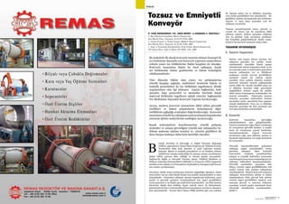 SEKTÖRDEN
HABERLERBülteni Aralık 2013
90 SEKTÖRDEN
HABERLERBülteniAralık 2013
91
irleşik Devletler İş Güvenliği ve Sağlık Yönetimi Bakanlığı
(OSHA), güncellenen Ulusal Önem Programı ile, Elektrik Üretimi
Tesislerinde daha fazla denetim ve yasal yaptırımı zorunlu
kılmıştır. Bakım ve temizlik prosedürleri ve toz birikimi, bilinen
tehlikelerin ortadan kaldırıldığı bir çalışma ortamı yaratılmasına
ilişkin OSHA şartının ihlal edildiği en önemli alanlar arasındadır.
İngiltere'de Sağlık ve Güvenlik Yönetim Ajansı, Tehlikeli Maddeler ve
Patlayıcı Ortamlar Yönetmelikleri (DSEAR) ve Fransa'da ATEX (Appareils
destinés à être utilisés en ATmosphères Explosibles) yönergeleri gibi benzer
ana esaslar yayınlanmıştır.
Neredeyse bütün temel performans kriterleri değişikliğe uğrarken, bantlı
konveyörler son 50 yılda büyük ölçüde aynı şekilde tasarlanmakta ve satın
alınmaktadır. Geleneksel yaklaşım, tasarım kapasitesini belirlemek, yasal
şartlar ve güvenlik şartlarını karşılayabilmek için asgari gereklilikleri
yerine getirmek ve en düşük yapı maliyetini tasarlamaktır. 50 yıllık tasarım
felsefesini düşük fiyat teklifine dayalı tedarik süreci ile birleştirmek,
günümüzünüretimveyönetmelikşartlarınıkarşılamayıneredeyseolanaksız
hale getirmektedir. Powder River Basin (PRB) kömürü gibi yeni yakıtlar
ile, tıkanan şutlar, toz ve dökülme açısından
yeni çözüm gereklilikleri öne çıkmaktadır. Bu
güçlükleri çözüme kavuşturmak için belirleme,
tasarım ve satın alma açısından yeni bir
yaklaşım zorunludur.
Tasarım metodolojisinde temiz, güvenli ve
verimli bir sistem için bu unsurların dâhil
edilmesi yoluyla, maliyet açısından rekabetçi
olsa da işletime özgü sorunların çözülmesi
için kolaylıkla geliştirilebilecek ölçüde esnek,
modern bir konveyör mimarisi ortaya çıkar.
TASARIM HİYERARŞİSİ
A. Tasarım Kapasitesi
B. Güvenlik
Makale
R. TOOD SWINDIRMAN1
, P.E., GREG BIERIE2
, ve BARBARA A. WHEATALL3
1- Baş Teknoloji Sorumlusu, Martin Engineering
One Martin Place, Neponset, IL 61345-9766, ABD
2- Global Projeler ve Teknik Satışlar Müdürü, Martin Engineering
One Martin Place, Neponset, IL 61345-9766, ABD
3- Satış ve Pazarlama Koordinatörü, Proje Grubu, Martin Engineering
205 Sunset Drive, Suite 8, Butler, PA 16001-1301, ABD
Tozsuz ve Emniyetli
Konveyör
Bu makalede ilk olarak konveyör tasarımı mimari konsepti ile
toz birikimine dayanıklı yeni konveyör yapısının araştırılması
yoluyla yanıcı toz tehlikelerine ilişkin kaygıları ele alacağız.
Konveyör tasarımına ilişkin bu öncü yaklaşım, kaçak
toz birikiminin önüne geçilmesine ve bakım kolaylığına
odaklanmaktadır.
Tüm dünyada hâkim olan yanıcı toz patlamalarına
yönelik kaygılar ışığında, endüstriyel tesislerde bakım ve
temizlik prosedürleri ile toz birikimini engellemeye dönük
uygulamalara olan ilgi artmıştır. Çapraz bağlantılar, katlı
parçalar, kapı çerçeveleri ve mesnetler üzerinde kaçak
materyal birikimini engelleyen eğimli yüzeyler bağlamında
Toz Birikimine Dayanıklı Konveyör Yapısını inceleyeceğiz.
Ayrıca, modern konveyör mimarisine dâhil edilen güvenlik
özellikleri ve bakım çalışmalarını kolaylaştıran diğer
özelliklerin sağladığı avantajları değerlendireceğiz. Konveyör
tasarımınayönelik bu yaklaşımınnasıl uyarlanmakapasitesini
artırarak işletim maliyetlerini azalttığını inceleyeceğiz.
Kaçak malzemelerin denetlenmesine yönelik gelişmiş
stratejiler ve çalışan güvenliğine yönelik katı yaklaşımlar ile,
dökme malzeme işletme tesisleri 21. yüzyılın güçlükleri ile
karşı karşıya kalmaya daha fazla hazırlıklı olacaktır.
B
Sistem, saat başına ihtiyaç duyulan ton
miktarını güvenilir bir şekilde temin
edebilmelidir. Genellikle kömür taşıma
sistemlerinde üretim kapasitesi yüzde 15 ila
20 oranında azalır ve bant hızları, geleneksel
tasarım yaklaşımını toz ve dökülmeyi
azaltmaya yönelik mevcut gerekliliklere
uyarlama amaçlı bir yöntem olarak
sınırlıdır. Oran azaltma yöntemi, modern
konveyör mimarisi tasarım yaklaşımında
teşvik edilse de, burada öncelikli amaç toz
ve dökülme denetimi değil, gelecekteki
değişiklikleri sisteme uygun bir şekilde
dahil etmeyi kolaylaştıran muhafazakar bir
tasarım sunmaktır. Dolayısıyla, tasarım
detayları açısından mühendisin önünde
seçenekler vardır, operatörün hata yapması
olasılık dahilindedir. Tesis, toz ve dökülme
denetimi açısından bir fark yaratmak için
özel aksesuarlardan yararlanabilir.
Konveyör tasarımları, güvenliğin
iyileştirilebilmesi için geliştirilmelidir.
Tasarım hatalarının çoğu, kişisel yaralanma
ile sonuçlanan güvenlik hataları ve maddi
hasar ile sonuçlanan yapısal hatalardan
kaynaklanmaktadır. Yapısal konveyör
arızalarının çoğu, aşırı yükleme, aşınma ve
hareketli ekipmanların yol açtığı darbelerin
bir sonucudur.
Güvenlik yönetmeliklerinde geleneksel
yaklaşım, asgari zorunlulukları yerine
getirmek olmuştur; fakat hareketli
konveyörler etrafında gerçekleştirilen
çalışma ve temizlik faaliyetleri sonucunda
meydanagelenkazasayısıazalmadığıiçin,bu
yaklaşım, beklentileri karşılamamaktadır.
Güvenlik standartları açısından tüm
dünya, zorunlu asgari gerekliliklerden risk
analizi yoluyla riski azaltma yaklaşımına
yöneltmektedir. Modern konveyör mimarisi
yaklaşımı, konveyörlerin işletim ve bakım
uygulamalarını daha güvenli hale getiren
zorunlu asgari gereklilikleri aşarken, aynı
zamanda güvenli ve malzeme kullanımı
açısından verimli yapılar tasarlamak üzere
teknolojik olanaklardan yararlanmaktır.
(Şekil 1)
 