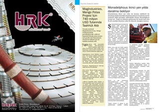 SEKTÖRDEN
HABERLERBülteni Aralık 2013
96 SEKTÖRDEN
HABERLERBülteniAralık 2013
97
Dünya’dan Madencilik Haberleri
Toronto merkezli
MagIndustries Corp,  Kongo
Cumhuriyetinde
gerçekleştireceği 1.2Mt/yıl
kapasiteli Mengo potas projesi
için gerekli olan finansmanın
önemli bir bölümü için bir
taahhüt mektubu aldı.
milyon USD tutarındaki
krediye lider-düzenleyici
olarak katılmayı kabul eden
China Development Bank (CDB) proje
finansmanı çerçevesinde kredinin 370
milyon USD’lik bölümünü sağlayacak. 
MagIndustries Genel Müdürü Longbo
Chen “Söz konusu taahhüt mektubunu
finans ve hukuk ekibimizin kontrol
hisselerimize sahip olan Evergreen
Holding Group tarafından desteklenen
bir buçuk yıllık özverili çalışmaları
sonucunda elde ettik” şeklinde konuştu.
Evergreen, MagIndustries’in %87’sine
sahip olan bir Çin şirketidir.
Chen ayrıca “Bunun Mengo projesinin
finansmanı için atılan önemli
bir adım olduğunu ve kredinin
nihai dokümantasyonuna ilişkin
görüşmeleri 2014 yılının ilk yarısı
içinde tamamlayabileceklerini tahmin
ettiklerini” ifade etti. 
1.2Mt/yıl kapasiteli potas madeni ve
tesisi projesinin inşası için gerekli olan
1,3 milyar USD tutarındaki yatırımın
geri kalan bölümü büyük ölçüde şirketin
projeye CDB’nin denetimine tabi olmak
üzere yaptığı tarihsel nitelikteki yatırım
ile finanse edildi. MagIndustries,
şirketin hâlihazırda finansmanın
yetersiz kalması durumunda
finansmana katkıda bulunacak birkaç
potansiyel stratejik ortak belirlemiş
olduğunu ifade etti. Chen, şirketin
proje için belirlenen zaman çizelgesinde
büyük ölçüde uyduğunu ve inşaatın
başladığını söyledi. Tesis 2015’te
faaliyete başlayacak.*
740
MagIndustries,
Mengo Potas
Projesi İçin
740 milyon
USD Tutarında
Taahhüt Aldı
irketinPerth,BatıAvustralya’da
yapılan yıllık genel kurul
toplantısında, Monadelphous
Genel Müdürü Rob Velletri
“2013 mali yılında şirketin
gelirlerini bir rekor niteliğindeki
156,3 milyon AUD (2,4 milyar USD)
düzeyine ve net kârını 156,3 milyon
AUD düzeyine çıkaran “olağandışı
düzeydeki inşaat faaliyetleri” çok
uzun soluklu olmamıştır ancak
demir cevheri ve petrol ve gaz
sektörleri Monadelphous’un ortalama
düzeydeki faaliyetlerini desteklemeye
devam etmişti.
Şirket, 2013 mali yılı içinde yapılan
1,3 milyar USD tutarındaki yeni
ve uzatılan sözleşmelere ek olarak,
Haziran ayının sonundan bu
yana; demir cevheri ve kömürde
Rio Tinto,  BHP Billiton  ve BHPB
Mitsubishi Alliance (BMA) ile petrol
ve gazda ise Kuzey Bölgesindeki
Ichthys LNG projesi ile 700
milyon AUD tutarında yeni inşaat
mühendisliği sözleşmeleri yapmıştır.
Velletri, hissedarlardan birisinin
yeni sözleşmelerden elde edilen
gelirlerinin ne kadarının 2014 mali
yılın ait olacağına ilişkin sorusuna
açık bir cevap vermemiş, ancak
mevcut önemli inşaat sözleşmelerinin
içinde bulunduğumuz yılın ikinci
yarısında sona ermesi itibariyle
şirketin faaliyetlerini arttırmak için
yeni sözleşmeler yapmaya devam
etmesi gerektiğini ifade etmiştir.
Petrol ve gaz piyasasının
(Monadelphous’un 2013 mali
yılındaki gelirlerinin %26’sını
oluşturmaktadır) ve özellikle inşaat
işlerinin “önümüzdeki birkaç yıl
içinde” şirketin faaliyetlerine büyük
katkı sağlayacağını belirten Velletri,
“Hâlâ verilecek çok sayıda ihalenin
bulunması itibariyle ihale faaliyetleri
(Avustralya doğal kaynaklar
mühendislik piyasasının genelinde)
yüksek düzeyde seyretmektedir”
şeklinde konuşmuştur. Şu anda
sonuçlanması beklenen 3 milyar AUD
tutarında ihale bulunmaktadır.
“Demir cevheri ve petrol ve gaz
sektörlerinde taahhüt edilmiş
ve planlanan kaynak geliştirme
projelerine ilişkin beklentiler
Monadelphous’a içinde
bulunduğumuz mali yılda ve gelecek
yıllarda inşaat fırsatları sunmaya
devam edecektir. Özellikle inşaatın
mekanik ve elektrik aşamasında
olan taahhüt edilmiş LNG projeleri
önümüzdekibirkaçyılboyuncaönemli
ölçüde inşaat işi sağlayacaktır.”
Bakım hizmetleri piyasası da “güçlü”
idi.
Herkesi ilgilendiren marjlar, daha
rekabetçi mühendislik, inşaat ve
bakım hizmetleri nedeniyle baskı
altına alınmıştır.
Hissedarlardan birisinin, bir yakıt
olarak kömürün devlet ve toplum
tarafından inceleme konusu
yapılması çerçevesinde kömüre
ilişkin gelecekteki beklentilere
ilişkin sorusuna cevaben Velletri,
Monadelphous’un kok kömürü
sektörüne odaklanacağını belirtti.
Avustralya Borsasına kote olan şirket
(MND) piyasa bu hafta itibariyle
yaklaşık 1.6 milyar AUD düzeyindedir.
Monadelphous, Papua Yeni
Gine ve Yeni Zelanda’da faaliyet
göstermektedir ve kısa bir süre önce
Moğolistan’da bir ofis açmıştır.
Velletri, 2013 mali yılında toplam
gelirler içindeki payı %5 olan
yurtdışındaki faaliyetlerden elde
edilen gelirlerin gelecekte artmasının
beklendiğini belirtmiştir. Afrika da
hedef ülkeler arasındadır, ancak
Monadelphous bölgede sadece
mevcut müşterileri ile iş yapmayı
hedeflemektedir.*
Ş
Hissedarlarına ikinci yarı yılda söz konusu olabilecek bir
daralmayailişkinhazırlıklıolmalarınısöyleyenAvustralya’nın bir
numaralı doğal kaynaklar mühendislik firması Monadelphous
Group Ltd., Aralık ayı itibariyle gelirlerinin bir önceki mali yılın
ilk altı ayındaki düzeylere yakın bir düzeyde olacağına inanıyor.
Monadelphous ikinci yarı yılda
daralma bekliyor
 