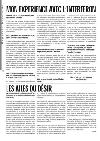 Hépatati , hépatata…
26

MON EXPERIENCE AVEC L’INTERFERON
Comment vas-tu, à la fin de ces trois jours
de rencontres à Dourdan ?
Je me sens très écoutée, et très contente
d’avoir rencontrée plusieurs personnes avec
différentes raisons de venir, pour l’hépatite C
bien sûr, et pour partager leurs expériences sur
nos vécus avec l’hépatite C. Ca m’a fait plaisir,
énormément.

Est-ce que tu veux bien parler un peu de toi,
de ton parcours ? D’où viens-tu ?
Je viens de Montpellier, mais je suis Indonésienne. J’ai l’hépatite C, et le VIH aussi. En ce
moment je suis sous Interféron, c’est le dixième
mois. C’est pour ça, ça m’intéresse beaucoup
de témoigner sur mon parcours avec l’hépatite C. Je voulais partager mon expérience avec
l’Interféron, un traitement qui est très difﬁcile,
qui change la vie des gens à 360°, dans tous les
domaines. Les effets secondaires sont si lourds,
PUTAIN, c’est un truc de malade…et en fait si on
est bien préparé à l’avance, et qu’on est entouré
par les professionnels qui nous aident à affronter le traitement, on y arrive. Si on est vraiment
entouré, avant, pendant, et après, on y arrive
quoi !

Donc ce serait ta principale recommandation: être accompagné au début et sur toute
la durée du traitement ?

On change de caractère, on est malade, sensible.
Mais l’Interféron a été pour moi révélateur émotionnellement et sexuellement. Avant j’étais réservée, j’avais toujours peur de faire les choses.
Avec l’Interféron, il y a quelque chose qui s’est
éveillé à l’intérieur de moi, qui me pousse à faire
des choses que je n’osais pas. Il n’y a pas eu que
des effets négatifs. Mais tout ça, c’est aussi grâce
aux personnes qui m’entourent, des personnes
qui me donnent beaucoup de leur temps. Ils ne
sont pas là 24h sur 24, mais je compte sur eux, je
travaille avec eux. Ici, j’ai rencontré des personnes qui n’ont pas eu cette facilité, il y en a même
qui ont peur de faire le traitement par crainte
d’être seuls. Etre entouré, ce n’est pas la seule
solution, mais ça aide.

Revenons à ces trois jours, as-tu soutenu
des personnes pendant la rencontre ?
Oui, plusieurs personnes même, qui sont en
train de se préparer pour faire le traitement
à l’Interféron. J’ai eu énormément de plaisir à
répondre à leurs peurs, à partager mon expérience, à donner de la force, face à la peur, à la
panique. J’ai juste dit : avec l’Interféron, tu vas
avoir des problèmes dingues, mais je te signale que c’est ta vie, c’est toi qui as le contrôle. Et
puis en France, on a la chance d’être traité, de
pouvoir se soigner. Dans mon pays, ça n’existe
pas.

Et toi, as-tu eu besoin de soutien ? Tu l’as
Oui bien sûr. C’est une priorité d’être entouré. trouvé ?

Le premier jour, oui. Parce que bien sûr j’ai observé où j’étais, avec qui, j’avais peur de mal
parler… Tu sais c’est très dur avec l’Interféron,
parfois "WOUPS", je déclenche une coupure
d’électricité entre le cerveau et les émotions !
Et puis en fait, au bout d’une journée, même
pas, quelques heures, allez, c’était bon, je me
suis sentie bien, je me suis adaptée, j’ai rencontré les gens, et des animateurs qui étaient
trop bien ! J’ai même une personne du groupe
soutien qui m’a fait réviser mon contrôle de
lundi à l’école ! Dans ces trois jours, il y avait
tout pour oublier tes soucis. C’est formidable !

Est-ce que tu as un message à faire passer
à AIDES, à SOS Hépatites, aux pouvoirs
publics, concernant la prise en charge de
l’hépatite C en France ?
Oui, déjà, je voudrais dire : merci de penser à
nous. J’espère bien que les personnes qui sont
en train de se préparer pour l’Interféron auront
un bon entourage, et le meilleur accompagnement, comme je l’ai eu à Montpellier.
Ça m’a fait mal de voir ces personnes avoir la
peur au ventre de se faire traiter, de se retrouver seules… A eux, je voudrais leur dire : N’aies
pas peur, il faut le faire.

Merci à AIDES et à SOS Hépatites,
merci beaucoup.

LES AILES DU DÉSIR

De l’annonce de la contamination à l’ac- ter. La révolte du transfusé contre les institu- prise. Et s’offrent enﬁn à nous les chemins des
ceptation de la maladie, le chemin peut tions, le monde politique, la justice, et parfois possibles, oser faire, oser dire, une formidable
opportunité de redonner un sens à sa vie. Un
le donneur.
être long...
Vivre avec un virus, ça veut dire quoi ? D’abord,
ça renvoie au choc de l’annonce de la présence du virus, aux inquiétudes, aux peurs. La peur
de mourir, ou du moins de ne plus vivre aussi
longtemps, la peur de ne plus pouvoir subvenir aux besoins de sa famille, de son couple,
de sa propre survie, d’être dépendant, la peur
d’avoir contaminé les autres. Une fois passée
l’annonce, on se heurte au premier obstacle :
le déni. On nie sa maladie. On pense que ça ne
fait rien. On s’enfume et on se joue des tours.
Passé ce cap, on sombre dans la révolte. C’est
pas ma faute. Pourquoi moi ? Comment c’est
arrivé ? Je sais même pas comment je l’ai attrapé. Alors, assez fréquemment, les gens font
avec une fausse origine, qu’ils peuvent se reconstruire, une origine qu’ils peuvent s’accep-

Alors survient le marchandage. Je n’ai peutêtre pas besoin de faire le traitement tout de
suite. Avec tous les projets que j’ai, ce n’est pas
maintenant que je vais commencer un traitement. Je suis tombé amoureux. J’ai un nouveau boulot… C’est vraiment pas le moment !
Si je maigris un peu, si je bois moins, si j’arrête
de fumer, j’ai plus de chance de voir le traitement marcher. Tant que je n’ai pas commencé,
je peux avoir l’espoir qu’ensuite ça va marcher.
Allez, demain, je le fais.

temps entre parenthèses qui nous permet de
faire notre état des lieux. Et de pouvoir reprendre sa vie en main, de l’assembler autrement.
L’acteur de sa santé est enﬁn devenu acteur de
sa vie. On pourrait croire que passés tous ces
stades, la position est acquise ; Pour bon nombre, il n’en est rien. Le traitement a échoué. On
nous traite de répondeurs lents, de réchappeurs. Et pourquoi pas de resquilleurs ?

Et passe la ﬁbrose, on se retrouve en état de
cirrhose. De là, à franchir un nouveau pallier, il
n’y a qu’un pas : celui de l’ascite, des nodules
Et puis après, parfois longtemps après, arrive cancéreux, de la transplantation. Autant de
un basculement : l’acceptation de sa maladie. dommages collatéraux, autant de fois où il
La reconnaissance de sa vie avec le virus, de faudra refaire ce parcours.
la relation qu’on entretient au quotidien avec
Patrick
lui. A ce stade, on est en capacité de lâcher
Hépatati Hépatata - Mieux vivre avec le VHC - p. 22

 