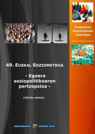49. EUSKAL SOZIOMETROA

        - Egoera
   soziopolitikoaren
     pertzepzioa -

      (2012ko ekaina)
 