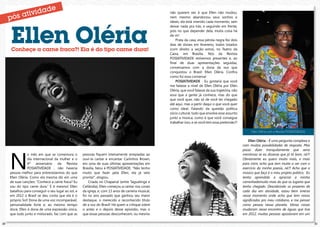 não querem ver, é que Ellen não mudou,
                                                                                                      nem mesmo abandonou seus sonhos e
                                                                                                      ideais, ela está vivendo cada momento, sem




     Ellen Oléria
                                                                                                      deixar nada pra trás, e seguindo em frente,
                                                                                                      pois no que depender dela, muita coisa há
                                                                                                      de vir!
                                                                                                          Prata da casa, essa pérola negra fez dois
                                                                                                      dias de shows em fevereiro, todos lotados
     Conheçe a carne fraca?! Ela é do tipo carne dura!                                                (com direito a seção extra), no Teatro da
                                                                                                      Caixa, em Brasília. Nós da Revista
                                                                                                      POSIATIVIDADE estivemos presentes e, ao
                                                                                                      final de duas apresentações seguidas,
                                                                                                      conversamos com a dona da voz que
                                                                                                      conquistou o Brasil: Ellen Oléria. Confira
                                                                                                      como foi essa conversa!
                                                                                                          POSIATIVIDADE - Eu gostaria que você
                                                                                                      me falasse a nível de Ellen Oléria por Ellen
                                                                                                      Oléria, que você falasse da sua trajetória, não
                                                                                                      essa que a gente já conhece, mas do que
                                                                                                      que você quer, não só de você ter chegado
                                                                                                      até aqui, mas a partir daqui o que você quer
                                                                                                      como ideal. Falando da questão política
                                                                                                      sócio cultural, tudo que envolve esse assunto
                                                                                                      junto a música, como é que você consegue
                                                                                                      trabalhar isso, e se você tem essa pretensão?!

                                                                                                                                                             Ellen Oléria com a Revista POSIATIVIDADE


                                                                                                                                                            Ellen Oléria - É uma pergunta complexa e
                                                                                                                                                        com muitas possibilidades de resposta. Mas




     N
                                                                                                                                                        posso dizer tranquilamente que seria
                 o mês em que se comemora o          pessoas fiquem inteiramente arrepiadas ao                                                          mentirosa se eu dissesse que já tá bom, né?!
                 dia internacional da mulher e o     ouvi-la cantar e encantar. Carlinhos Brown,                                                        Obviamente eu quero muito mais, e mais
                 4º aniversário da Revista           em uma de suas últimas apresentações em                                                            para mim, acho que tem muito a ver com o
                 POSIATIVIDADE , não haveria         Brasília, falou à POSIATIVIDADE: “Não tenho                                                        exercício da minha poesia, né?! Acho que a
     pessoa melhor para entrevistarmos do que        muito que fazer pela Ellen, ela já veio                                                            música que faço é o meu projeto político. Eu
     Ellen Oléria. Como ela mesma diz em uma         pronta!”, elogiou.                                                                                 tenho aprendido a apreciar a minha
     de suas canções: “Conhece a carne fraca? Eu         Criada no Chaparral (entre Taguatinga e                                                        caminhadamuito mais do que os lugares que
     sou do tipo carne dura.” E é mesmo! Ellen       Ceilândia), Ellen começou a cantar nos corais                                                      tenho chegado. Descobrindo os prazeres de
     batalhou para conseguir o seu lugar ao sol, e   da igreja, e, com 13 anos de carreira musical,                                                     cada dia em atividade, estou bem imersa
     em 2012 o Brasil se deu conta que ela é o       foi no ano passado que ganhou seu maior                                                            nesse momento onde acho que tem novos
     próprio Sol! Dona de uma voz incomparável,      destaque, o merecido e reconhecido título                                                          significados pro meu cotidiano, e me pensar
     personalidade forte e, ao mesmo tempo           de a voz do Brasil! Há quem a critique sobre                                                       como pessoa nessa planeta. Várias coisas
     doce, Ellen é dona de uma expressão única,      o antes e o depois desse episódio, mas o                                                           mudaram nesse encontro de águas que tive
     que tudo junto e misturado, faz com que as      que essas pessoas desconhecem, ou mesmo                                                            em 2012, muitas pessoas apostavam em um

20                                                                                                                                                                                                      21
 