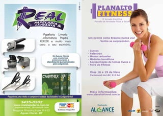 II Jornada Científica
           Planalto de Atividade Física e Saúde




     Um evento como Brasília nunca viu!
             Venha se surpreender.



    -   Cursos
    -   Palestras
    -   Mesas redondas
    -   Módulos temáticos
    -   Apresentação de temas livres e
    -   Feira de Fitness


        Dias 16 a 19 de Maio
        Parlamundi da LBV, 915 Sul




        Mais informações
    www.planaltofitness.com.br



              Realização
                                                  Apoio



2
 