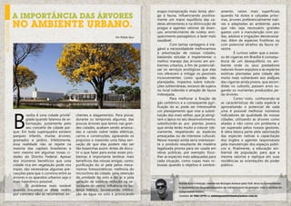 evapo-transpiração mais lenta; abri-          amento, raízes mais superficiais
               A importância das árvores                                                            go à fauna, influenciando positiva-
                                                                                                    mente um maior equilíbrio das ca-
                                                                                                                                                  quando há dutos e calçadas próxi-
                                                                                                                                                  mas, árvores preferencialmente nati-
               no ambiente urbano.                                                                  deias alimentares e na diminuição de          vas e adaptadas ao ambiente, para
 eu no mundo



                                                                                                    pragas e agentes vetores de doen-             que não seja necessário grandes
                                                                                                    ças; amortecimento de ruídos; enri-           gastos com a manutenção com po-
                                                                                  Por Rafael Ajuz   quecimento paisagístico; e lazer mais         das, adubos e irrigações desnecessá-
                                                                                                    saudável.                                     rias. Além de espécies frutíferas ou
                                                                                                        	Com tantas vantagens é ine-              com potencial atrativo da fauna sil-
                                                                                                    gável a necessidadede melhorarmos             vestre.
                                                                                                    a arborização de nossas cidades,                  	É curioso saber que o exces-
                                                                                                    bastando estudar e implementar o              so de cigarras em Brasília é consequ-
                                                                                                    melhor manejo das árvores em am-              ência de um desequilíbrio no am-
                                                                                                    bientes urbanos, a fim de potenciali-         biente onde os seus predadores
                                                                                                    zar os serviços ecológicos que elas           naturais foram expulsos e as espécies
                                                                                                    nos oferecem e mitigar os possíveis           exóticas plantadas pela cidade são
                                                                                                    inconvenientes como quedas não                muito mais vulneráveis aos ataques
                                                                                                    planejadas, impactos sobre tubula-            das cigarras ainda jovens, que escon-
                                                                                                    ções subterrâneas, excesso de sujeira         didas no subsolo, passam anos su-
                                                                                                    no local indevido e atração de fauna          gando os nutrientes produzidos pe-
                                                                                                    indesejada.                                   las árvores.
                                                                                                        	    Para melhorar a fixação de               	Como visto, conhecendo-se
                                                                                                    gás carbônico e a consequente puri-           as características de cada espécie e
                                                                                                    ficação do ar, pode ser interessante          aproveitando o potencial de cada




               B
                                                                                                    um planejamento que vise a substi-            uma é possível melhorar inúmeros
                        rasília é uma cidade privile-   chentes e alagamentos. Para piorar,         tuição das mais velhas ,que já atingi-        indicadores de qualidade de nossas
                        giada quando falamos de ar-     durante os temporais algumas, das           ram o ápice no seu desenvolvimento,           cidades, utilizando as árvores como
                        borização, justamente pelo      poucas árvores que temos nas gran-          substituindo-as por plantas jovens            aliadas e não como um problema a
                        seu conceito de cidade par-     des cidades, acabam sendo arranca-          que ainda terão muito a crescer (ob-          ser superado pelos nossos gestores.
               que. Em toda superquadra existem         das e caindo sobre redes elétricas,         viamente, respeitando as espécies             A ideia básica parte pela valorização
               parques infantis, muitas árvores,        carros e construções, agravando os          ameaçadas ou de interesse cultural).          das espécies nativas e capacitação
               gramados e jardins. Infelizmente,        prejuízos e trazendo uma falsa sen-         Nesse manejo ainda seria interessan-          dos órgãos e agentes responsáveis
               essa realidade não se repete na          sação de que elas podem não ser             te o produto resultante de madeira            pela manutenção dos espaços públi-
               maioria das capitais brasileiras e       tão boazinhas assim. Antes de discu-        legalizada pronta para ser usada em           cos e, finalmente, a educação am-
               nem mesmo em algumas novas ci-           tir o que fazer para evitar esses pro-      obras públicas, por exemplo. Esco-            biental da população para que a
               dades do Distrito Federal. Apesar        blemas é importante lembrar mais            lher as espécies mais adequadas para          mesma valorize e replique em suas
               dos inúmeros benefícios que uma          benefícios das nossas amigas, como:         cada situação, como copas mais ro-            residências as orientações do poder
               cidade rica em vegetação pode nos        purificação do ar pela pelos meca-          bustas quando o objetivo é sombre-            público.
               trazer, são necessárias algumas pre-     nismos fotossintéticos; melhoria do
               cauções para que o convívio entre as     microclima da cidade, pela retenção
               árvores e os aparatos urbanos seja o     de umidade do solo e do ar e pela
               mais harmônico possível.                 geração de sombra; redução na ve-                         Rafael Ajuz é biólogo, mestre em Biologia Animal pela UnB. Atua no Licenciamen-
                  	O problema mais notável              locidade do vento; influência no ba-                      to Ambiental de empreendimentos de infraestrutura de energia, com a análise do
               quando trocamos as áreas verdes          lanço hídrico, favorecendo infiltra-                      componente biótico.
               por concreto são as recorrentes en-      ção da água no solo e provocando                          Contato: 61 9261-2778 ou revistaposiatividade@yahoo.com.br

28                                                                                                                                                                                                  29
 