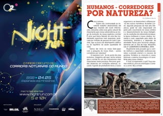 HUMANOS - CORREDORES
    POR NATUREZA?
    C
                                                                             Por Edilberto Barros

              aros Leitores,                        organismo a se desenvolver e diferenciar-
                  Espero dar continuidade ao ex-    -se dos outros mamíferos. Acredite! Cor-
              celente trabalho desenvolvido até     rer, segundo pesquisas da mais alta rele-
              aqui, levando até vocês informa-      vância, pode ter sido responsável em
    ções relevantes sobre esse gesto natural tão    parte pelo crescimento do nosso cérebro
    importante para nossa sobrevivência ao lon-     e o desenvolvimento da nossa inteligên-
    go da evolução da nossa espécie:a corrida!      cia. As condições de sobrevivência daque-
    É certo que estou falando de uma das mo-        la época moldaram o nosso cérebro, tor-
    dalidades esportivas mais populares, prati-     nando-o mais capacitado pelo efeito do
    cada por milhões de pessoas em todo o pla-      movimento, levando-o a depender de
    neta, seja na busca de desempenho atlético      atividades físicas para funcionar adequa-
    ou do equilíbrio da saúde (qualidade de         damente até os dias de hoje. Maravilha,
    vida).                                          não é? (LIEBERMAN & BRAMBLE, 2004).
        Vamos dar início ao nosso bate-papo              Atualmente está provado que a corri-
    com a pergunta do nosso título: - somos         da melhora a capacidade cardiovascular,
    corredores por natureza?                        reduz a pressão arterial e o excesso de
        - A resposta é sim. Se do ponto de vista    gordura, fortalece os músculos e ossos,
    evolutivo, chegamos até aqui, tenha certeza     estimula o sistema imunológico e é exce-
    que a corrida foi um dos mecanismos mais        lente para nosso cérebro.
    importantes neste processo. Percorrer gran-          E você, tá esperando o quê? Faça exa-
    des distâncias em condições adversas, ca-       mes médicos, procure orientação e come-
    çando, fugindo de predadores levou o nosso      ce a correr. Boa corrida!




                   Edilberto Barros é graduado, mestre e doutorando em Educação Física (CREF 873/
                   DF). Pós-graduado em fisiologia do exercício e em treinamento desportivo.
                   Treinador nível 5 da Federação Internacional de Atletismo – IAAF e professor da
                   academia da mesma IAAF para corrida de longa distância. Atualmente treina
                   vários atletas de alto rendimento, entre eles, Lucélia Peres, última brasileira a
                   vencer a corrida Internacional de São Silvestre, como também treina vários
                   corredores recreacionais (qualidade de vida).
                   Contatos: 61 9261-2778 ou revistaposiatividade@yahoo.com.br
8                                                                                                      9
 