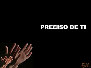 PRECISO DE TI
 