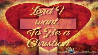 490. Lord I Want to Be a Christian