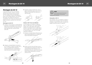 Montagem do GA 10 Montagem do GA 10 PTPT
3534
NOTA
Ajuste a posição do GA 10 na haste
até que esteja confortável para
balançar/usar o detector.
Anexando o GA 10
Para prender o GA 10 no detector, coloque a
haste do GA 10 paralela à haste do detector
e deslize o clipe em forma de C no ponto de
fixação do guia de braço no detector.
Montagem do GA 10
O guia de braço GA 10 é um acessório
opcional que ajuda a reduzir o cansaço
durante longas sessões de detecção.O
GA 10 é anexado na haste intermediária e
possui uma conexão flexível e uma tira para
fácil ajuste. Um grampo em forma de C
acompanha o GA 10 para que ele possa ficar
fixado no detector quando este não estiver
em uso.
Montagem do GA 10
1.	 Coloque a tira da haste na conexão flexível
para alçar a extremidade da tira através da
ranhura mais estreita. Puxe até que a tira
seja capturada pela conexão flexível
(Flex-link).
2.	 Coloque a conexão flexível na haste do
GA 10. Alinhe os orifícios na haste com o
pino na conexão flexível. Empurre a
conexão flexível para a extremidade da
haste até que ela se encaixe no lugar.
3.	 Conecte o clipe em forma de C com o
gancho apontando para a alça do GA 10.
Aplique uma pressão firme para tirar o
clipe da haste.
Anexar o GA 10 ao seu detector
O GA 10 pode ser montado no detector
para ser usado tanto com a mão esquerda
quanto com a mão direita. Estes passos
ilustram a montagem de um usuário destro.
Para ser usado com a mão esquerda, realize
os mesmos passos com o GA 10 no lado
esquerdo do detector.
1.	 Coloque a conexão flexível (Flex-link) para
baixo, aproximadamente na metade da
haste intermediária do detector.
2.	 Enrole a tira em torno da haste e alce a
extremidade da tira através da ranhura na
conexão flexível (Flex-link).Puxe a tira
firmemente até que o gancho da conexão
flexível esteja atravessando a primeira
ranhura na tira.
 