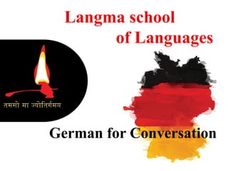 Langma school
of Languages
German for Conversation
 