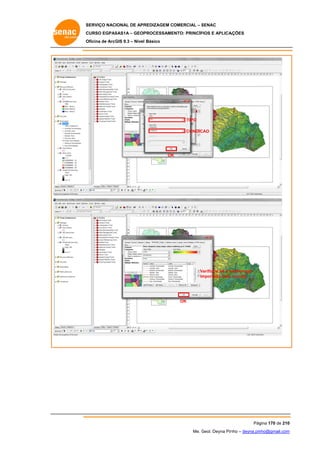 SERVIÇO NACIONAL DE APR
S
REDIZAGEM COMERCIAL – SENAC
S
CURSO EGPAS
C
SAS1A – GEOP
PROCESSAME
ENTO: PRINCÍP
PIOS E APLICA
AÇÕES
Oficina de ArcG 9.3 – Nível Básico
O
GIS

TIPO
CAO
CONDIC

OK
K

Verifique se a s
V
simbologia
im
mportada está correta

OK

Pág
gina 170 de 210
0
Me. Geol. Deyna Pin – deyna.pin
G
nho
nho@gmail.com
m

 