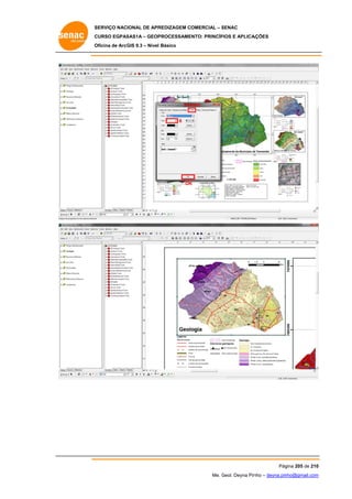 SERVIÇO NACIONAL DE APR
S
REDIZAGEM COMERCIAL – SENAC
S
CURSO EGPAS
C
SAS1A – GEOP
PROCESSAME
ENTO: PRINCÍP
PIOS E APLICA
AÇÕES
Oficina de ArcG 9.3 – Nível Básico
O
GIS

For
rmat
6

OK
K

Pág
gina 205 de 210
0
Me. Geol. Deyna Pin – deyna.pin
G
nho
nho@gmail.com
m

 