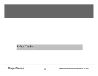 43
See additional important disclosures at the end of this report.
Other Topics
 