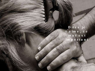 Dites je t'aime, ce mot est important ! 